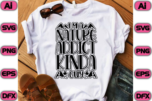 A Review of 'I'm a Nature Addict Kinda Guy' Graphics for T-Shirt Designs