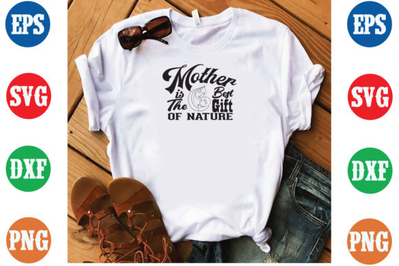 A Review of Mother is the Best Gift of Nature Graphics for T-Shirt Designs