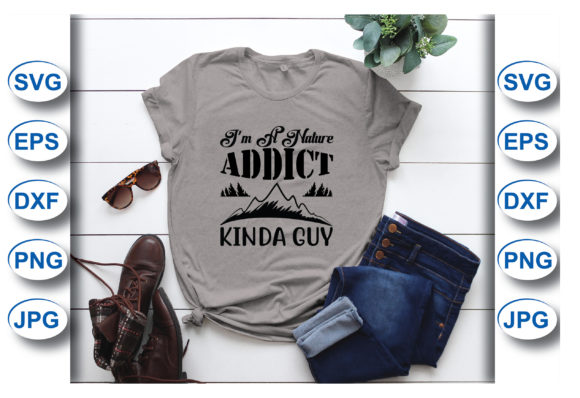 I’m a Nature Addict Kinda Guy T-Shirt Graphics for Branding
